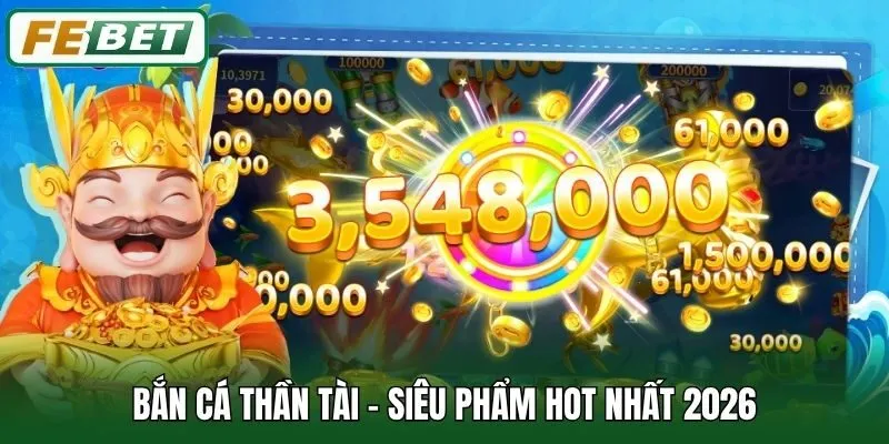 Bắn Cá 1 Bắn Cá Thần Tài - Siêu phẩm hot nhất 2026