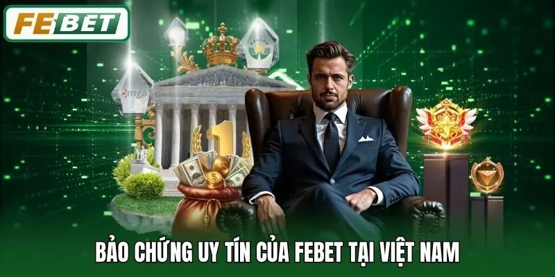 Bảo chứng uy tín của Febet tại Việt Nam