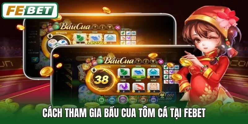 Bầu Cua Tôm Cá - Tựa Game Đổi Thưởng Hot Nhất Tại Febet 2 Cách tham gia Bầu Cua Tôm Cá tại Febet