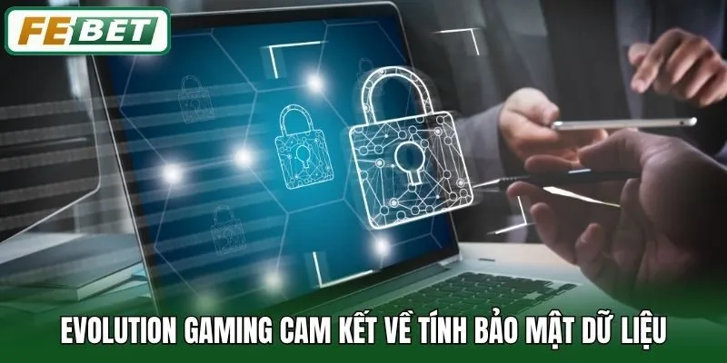 Evolution Gaming - Hòa Cùng Đấu Trường Thời Thượng Bậc Nhất 2 Evolution Gaming cam kết về tính bảo mật dữ liệu