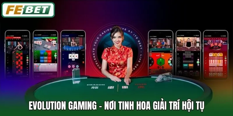 Evolution Gaming - Hòa Cùng Đấu Trường Thời Thượng Bậc Nhất 1 Evolution Gaming - Nơi tinh hoa giải trí hội tụ