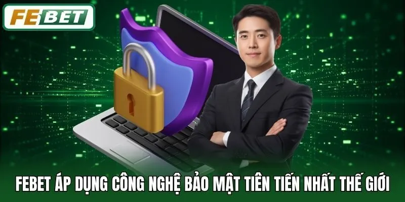 Febet áp dụng công nghệ bảo mật tiên tiến nhất thế giới