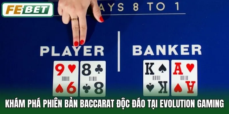 Evolution Gaming - Hòa Cùng Đấu Trường Thời Thượng Bậc Nhất 3 Khám phá phiên bản Baccarat độc đáo tại Evolution Gaming
