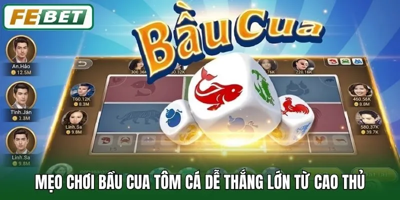 Bầu Cua Tôm Cá - Tựa Game Đổi Thưởng Hot Nhất Tại Febet 3 Mẹo chơi Bầu Cua Tôm Cá dễ thắng lớn từ cao thủ