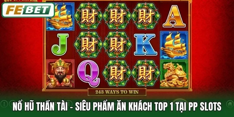PP Slots Febet - Săn Jackpot Tiền Tỷ, Đổi Đời Ngay Hôm Nay 3 Nổ Hũ Thần Tài - Siêu phẩm ăn khách top 1 tại PP Slots