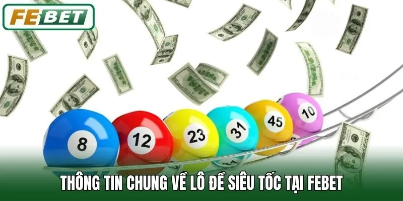 Lô Đề Siêu Tốc - Hình Thức Cá Cược Nhanh Uy Tín Nhất Febet 1 Thông tin chung về lô đề siêu tốc tại Febet